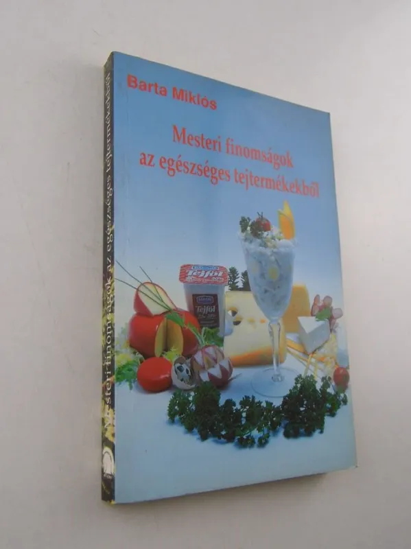 Barta Miklós: Mesteri finomságok az egészséges tejtermékekből Exkluzív ajánlat