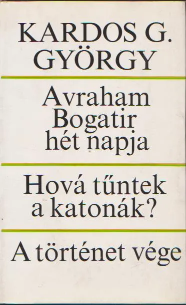 Kardos G. György: Avraham Bogatir hét napja / Hová tűntek a katonák? / A történet vége Végkiárusítás