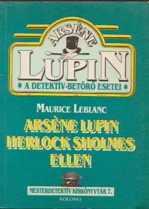 Maurice Leblanc: Arséne Lupin Herlock Sholmes ellen Azonnal elérhető
