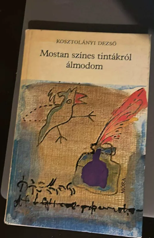 Ajánlat Kosztolányi Dezső - Mostan Színes Tintákról Álmodom