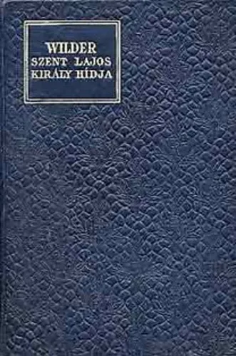 Thornton Wilder - Szent Lajos Király Hídja Azonnal elérhető