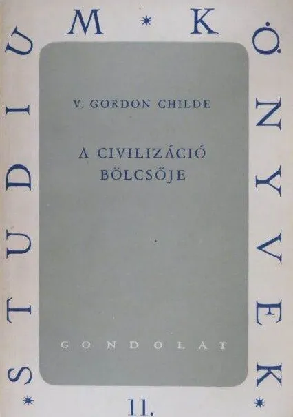 Akció V. Gordon Childe - A civilizáció bölcsője