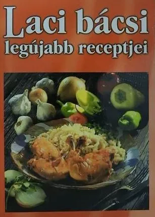 Laci bácsi legújabb receptjei Újdonság