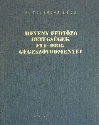 Dr. Bollobás Béla - Heveny fertőző betegségek fül-, orr-, gégeszövődményei Kedvezményes ár
