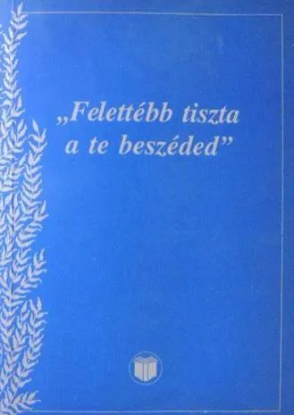 Biztonságos fizetés Tóth Ágnes - „Felettébb tiszta a te beszéded”