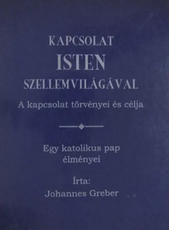 Exkluzív ajánlat Johannes Greber - Kapcsolat Isten szellemvilágával