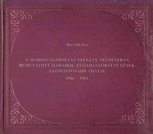 Alacsony ár A Marosvásárhelyi Székely Színházban bemutatott darabok előadástörténetének legfontosabb adatai 1946-1961