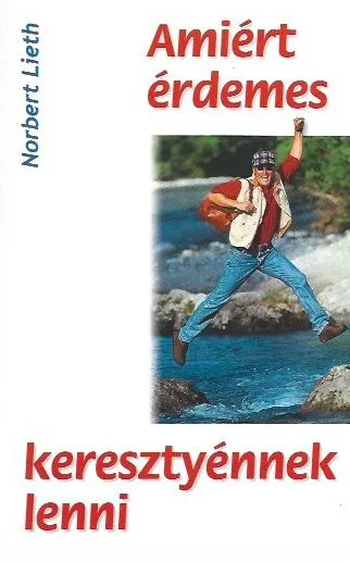 Norbert Lieth: Amiért érdemes kereszténynek lenni Exkluzív ajánlat