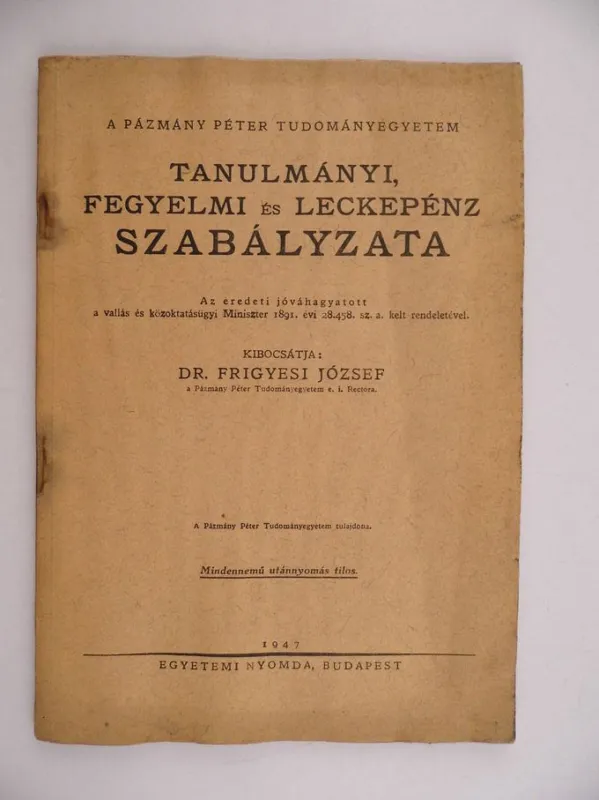 Kiárusítás Dr. Frigyesi József: A Pázmány Péter Tudományegyetem Tanulmányi, Fegyelmi és Leckepénz Szabályzata