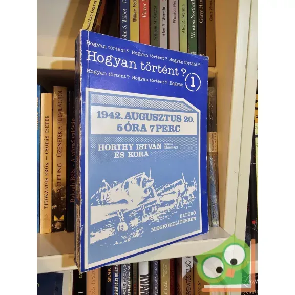 Kajtár Nikolett (szerk.): Hogyan történt? 1. - 1942. augusztus 20. 5 óra 7 perc Alacsony ár
