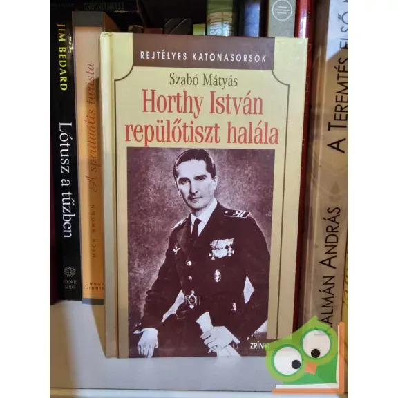 Szabó Mátyás: Horthy István repülőtiszt halála (újszerű) Legjobb ár