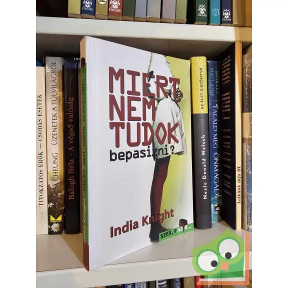 Legnépszerűbb India Knight: Miért nem tudok bepasizni?