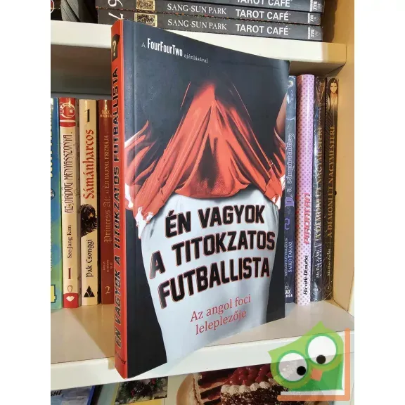 Alacsony ár Én vagyok a titokzatos futballista - Az angol foci leleplezője