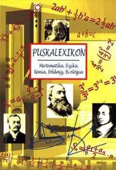 Gyors kiszállítás Puskalexikon - Matematika, Fizika, Kémia, Földrajz, Biológia