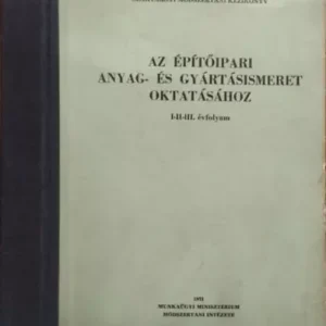 Nagy Tivadarné (szerk.): Szaktárgyi módszertani kézikönyv az építőipari anyag- és gyártásismeret oktatásához, I-II-III. évfolyam Kiárusítás