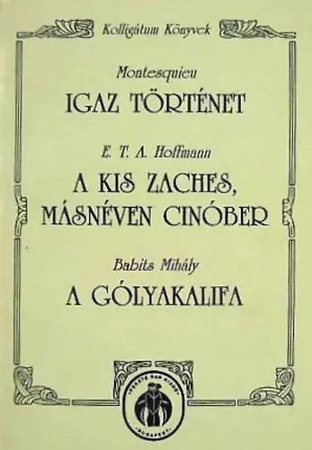 Expressz szállítás Montesquien -Hoffmann -Babits: Igaz történet - A kis Zaches, másnéven Cinóber - A gólyakalifa