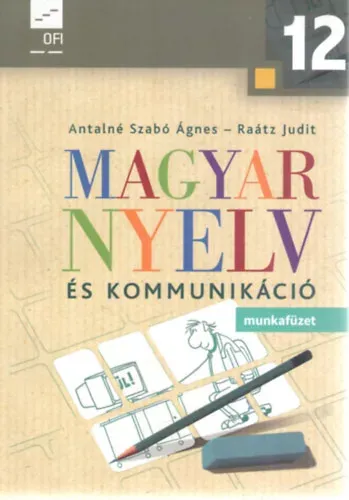 Kedvezményes ár Dr. Raátz Judit, Antalné Szabó Ágnes: Magyar nyelv és kommunikáció – Munkafüzet a 12. évfolyam számára