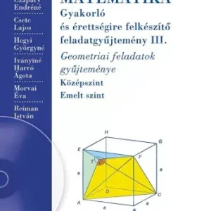 Nézd meg most Czapáry Endre és mások: Matematika gyakorló és érettségire felkészítő feladatgyűjtemény III. - Középszint, emelt szint (CD nélküli kiadás)