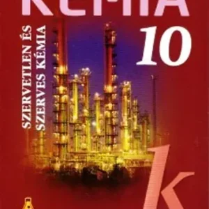 Péntek Lászlóné; Dr. Siposné Dr. Kedves Éva; Horváth Balázs: Kémia 10 - Szervetlen és szerves kémia Korlátozott ajánlat
