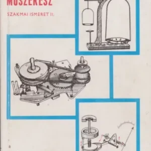 Király Ottó: Mechanikai műszerész szakmai ismeret II. Bestseller