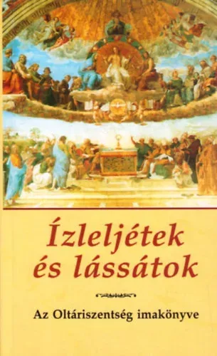 Legnépszerűbb Ízleljétek és lássátok! - Az Oltáriszentség imakönyve - Kindelmann Győző (szerk.)