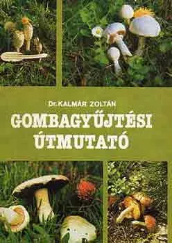 Dr. Kalmár Zoltán: Gombagyűjtési útmutató Gyors szállítás