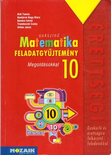 Árki Tamás és mások: Sokszínű Matematika 10. - Feladatgyűjtemény - Gyakorló és érettségire felkészítő feladatokkal - Megoldásokkal Biztonságos vásárlás