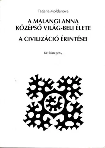 Kedvezményes ár Moldanova, Tatjana: A malangi Anna Középső Világ-beli élete + A civilizáció érintései