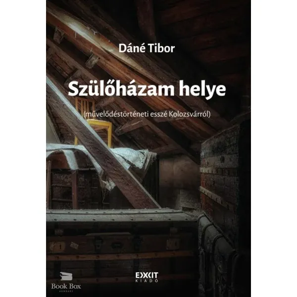 Szülőházam helye- Művelődéstörténeti esszé Kolozsvárról Korlátozott ajánlat