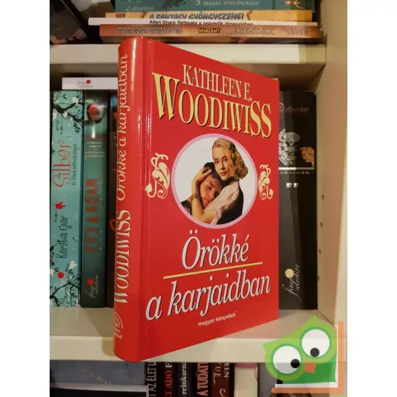 Ne maradj le Kathleen E. Woodiwiss: Örökké a karjaidban