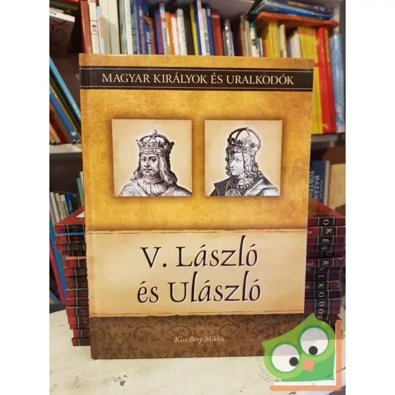 Kiss-Béry: V. László és Ulászló (Magyar királyok és uralkodók 12.) Kiárusítás