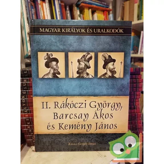 Vedd meg most Kovács: II. Rákóczi György, Barcsay Ákos és Kemény János (Magyar királyok és uralkodók 21.)