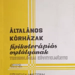 Árengedmény Általános kórházak fizikoterápiás osztályának technológiai követelményei 1973. - F. Rados Márta - Csorba Zoltán - Ágoston Pál (szerk.)