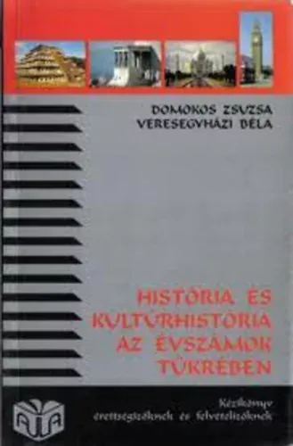 História és kultúrhistória az évszámok tükrében - Domokos Zsuzsa; Dr. Veresegyházi Béla Bestseller