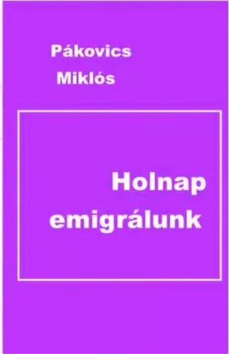 Holnap emigrálunk - Pákovics Miklós Azonnali szállítás