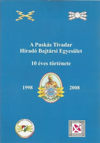 Ajánlat A Puskás Tivadar Híradó Bajtársi Egyesület 10 éves története 1998-2008 -