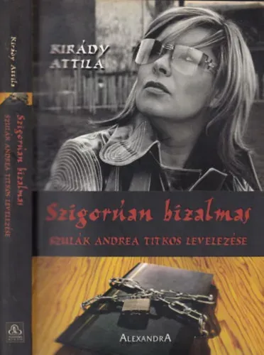 Azonnal elérhető Szigorúan bizalmas - Szulák Andrea titkos levelezése - Kirády Attila