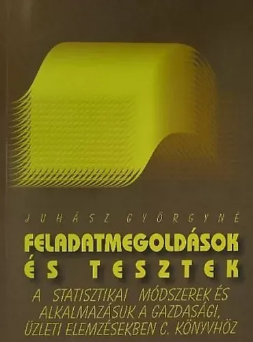 Nézd meg most Feladatmegoldások és tesztek a Statisztikai módszerek és alkalmazásuk a gazdasági, üzleti elemzésekben című könyvhöz - Juhász Györgyné