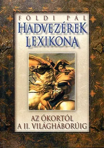 Hadvezérek lexikona - Az ókortól a II. világháborúig - Földi Pál Kedvezményes ár