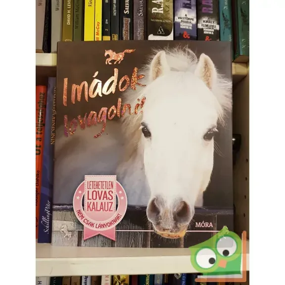 Imádok lovagolni - Letehetetlen lovas kalauz nem csak lányoknak Biztonságos fizetés
