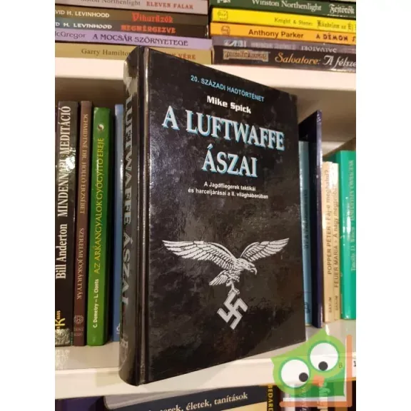 Mike Spick: A ​Luftwaffe ászai - A Jagdfliegerek taktikái és harceljárásai a II. világháborúban Kedvezményes ár