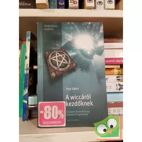 Szuper akció Thea Sabin: A wiccáról kezdőknek - A modern boszorkányság alapelvei és gyakorlata
