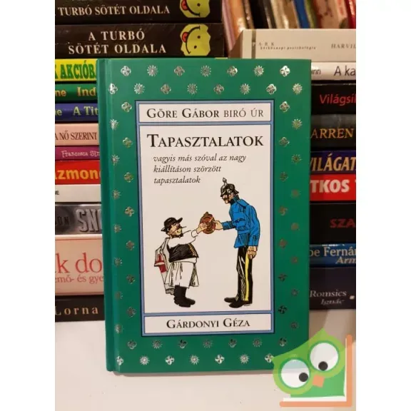 Göre Gábor: Tapasztalatok vagyis más szóval az nagy kiállításon szörzött tapasztalatok (Göre Gábor Biró úr könyvei 2.) Ajánlat