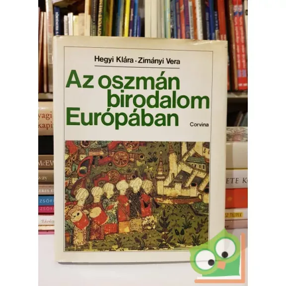 Legkelendőbb Hegyi Klára, Zimányi Vera: Az oszmán birodalom Európában