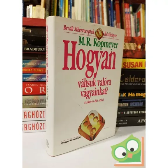M. R. Kopmeyer: Hogyan váltsuk valóra vágyainkat? Szuper akció