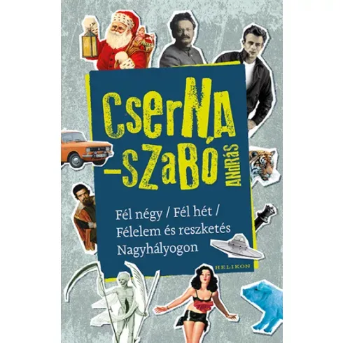 Cserna-Szabó András - Fél négy / Fél hét / Félelem és reszketés Nagyhályogon Szezonális akció