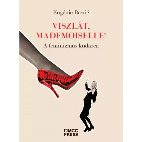 Eugénie Bastié - Viszlát, mademoiselle! - A feminizmus kudarca Azonnali szállítás