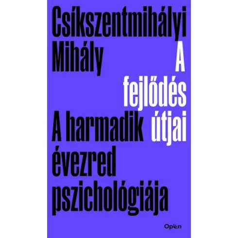 Csíkszentmihályi Mihály - A fejlődés útjai - A harmadik évezred pszichológiája Gyors szállítás