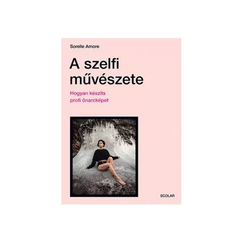 Legjobb ár Sorelle Amore - A szelfi művészete - Hogyan készíts profi önarcképet