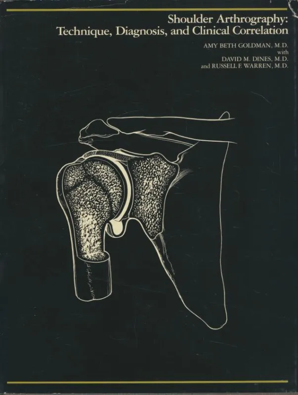 Amy Beth Goldman, David M. Dines, Russell F. Warren: Shoulder Arthrography: Technique, Diagnosis, and Clinical Correlation Akciós ár